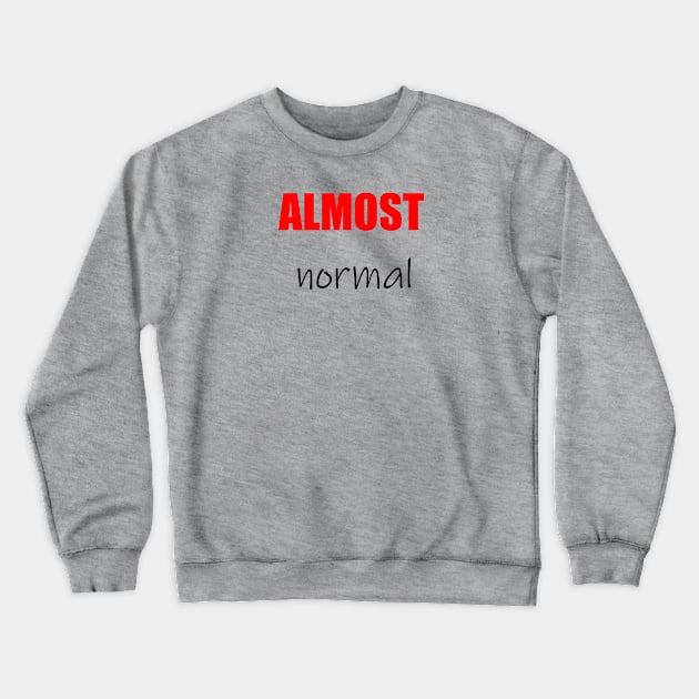 Almost normal Crewneck Sweatshirt by MissMorty2